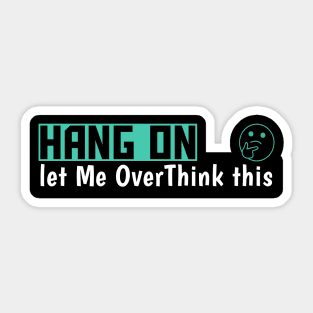 Hang On Let Me OverThink This Funny Meme Sticker
